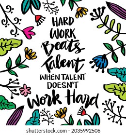 Hard work beats talent when talent doesn’t work hard. Motivational quote.