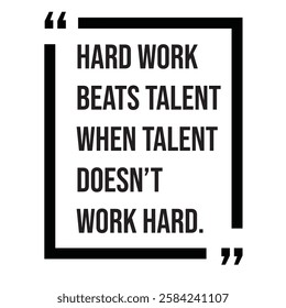 Hard work beats talent when talent doesn't work hard, inspirational design quote, motivational quotes, typography illustration lettering quotes