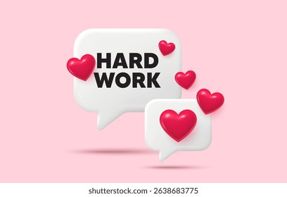 Hard work chat speech bubble. Social media concept. Hard work tag. Job motivational offer. Gym workout slogan message. 3d hearts chat bubble. Vector