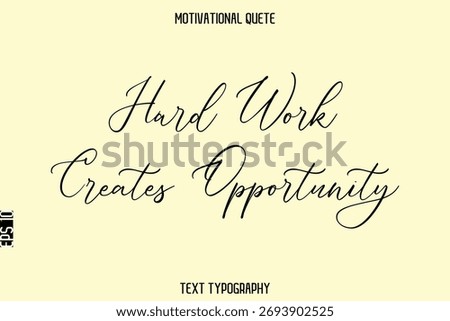 Hard Work Creates Opportunity     -Inspirational Quote Vector Cursive Typography Text for Office Wall Art