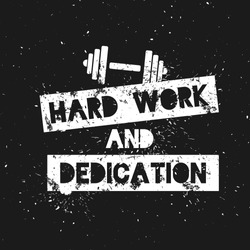 Hard Work And Dedication. Motivation And Inspirational Quote. Grunge Poster, Logo, Label For Your Art Works. Vector Illustration.