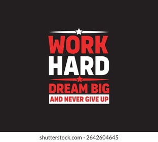 HARD WORK DREAM BIG AND NEVER GIVE UP T SHIRT DESIGN