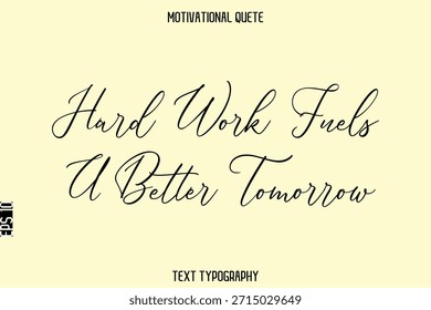 Hard Work Fuels A Better Tomorrow  -Inspirational Quote Vector Cursive Typography Text for Office Wall Art