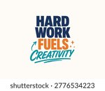 Hard Work Fuels Creativity Motivational Quote Modern Typography Poster