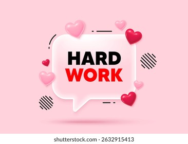 Hard work glass speech bubble. Social media concept. Hard work tag. Job motivational offer. Gym workout slogan message. 3d hearts love speech bubble. Vector