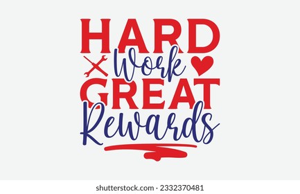 Hard Work Great Rewards - Happy Labor Day T-shirt Design Template, Celebrate Labor Day SVG Quotes, Calligraphy Graphic Design, Hand Drawn Lettering Phrase.