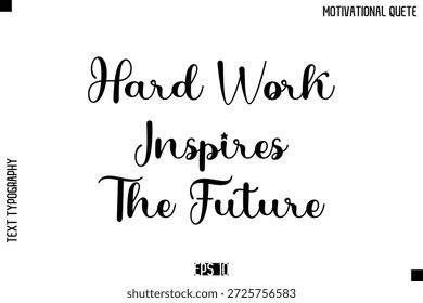 Hard Work Inspires The Future  -Inspirational Quote Vector Modern Cursive Text Typography Lettering