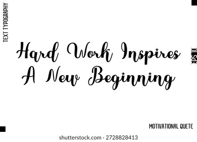 Hard Work Inspires A New Beginning   -Strong Empowerment Quote Vector Hand Text Lettering for Motivation Posters