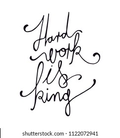 Hard work is king letters. Hard work quotes. Motivational text with calligraphic designed letters. Gym t shirt quotes. Training quotes. 