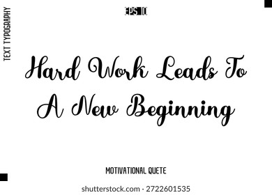 Trabalho Duro Leva A Um Novo Começo   -Motivation Vetor Cursivo Texto Mão Lettering Para Pôsteres De Inspiração Diária