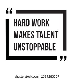 Hard work makes talent unstoppable, inspirational design quote, motivational quotes, typography illustration lettering quotes