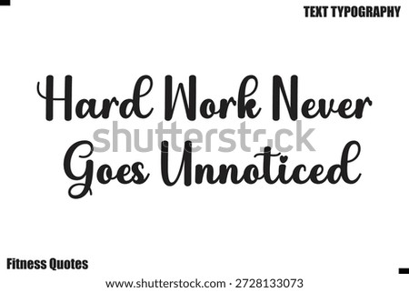 Hard Work Never Goes Unnoticed modern fitness Quote motivational text saying