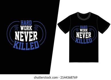 Hard work never killed anyone t-shirt design. Labor day t-shirt design vector. For t-shirt print and other uses.