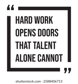 Hard work opens doors that talent alone cannot, inspirational design quote, motivational quotes, typography illustration lettering quotes