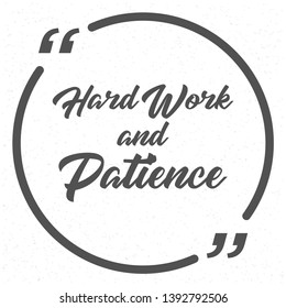 Hard Work And Patience. Inspiring Creative Motivation Quote Poster Template.