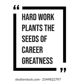 Hard work plants the seeds of career greatness inspirational design quote, motivational quotes, typography illustration lettering quotes