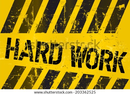 hard work sign, worn and grungy, vector scalable eps 10 
