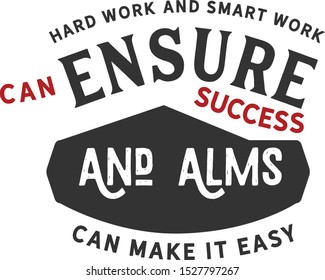 Hard work and smart work can ensure success and alms can make it easy