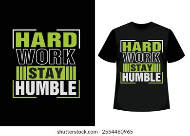 Hard Work Stay Humble quotes, Typography Minimalist Motivational T-Shirt Design, Possitive T-Shirt Design.