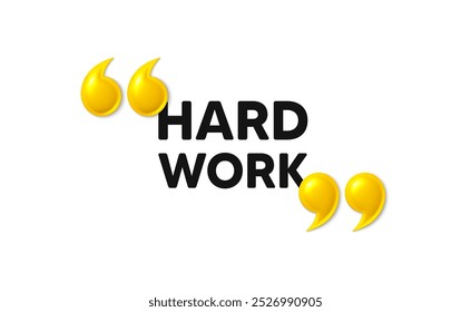 Hard work tag. 3d quotation marks with text. Job motivational offer. Gym workout slogan message. Hard work message. Phrase banner with 3d double quotes. Vector