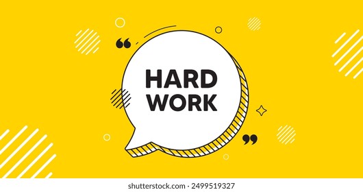 Hard work tag. Chat speech bubble banner. Job motivational offer. Gym workout slogan message. Hard work chat message. Speech bubble yellow banner. Text balloon. Vector