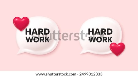 Hard work tag. Chat speech bubble 3d icons. Job motivational offer. Gym workout slogan message. Hard work chat offer. Love speech bubble banners set. Text box balloon. Vector