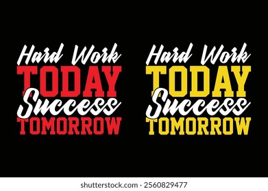 Hard Work Today Success Tomorrow motivational quote t shirt design