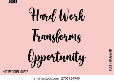 El trabajo duro transforma la oportunidad    - Motivación Tipografía Mano cursiva Letras Vector Cartel inspirador