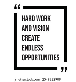 Hard work and vision create endless opportunities inspirational design quote, motivational quotes, typography illustration lettering quotes