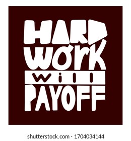 "Hard work will payoff" inspirational quote, motivation.Vector Illustration for Greeting card, promotion, poster, flyer. Design for t-shirt and prints.