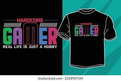 hardcore gamer real life is just a hobby gaming t shirt design