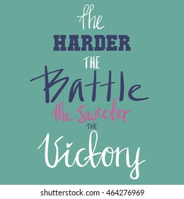 The harder the battle the sweeter the victory lettering picture