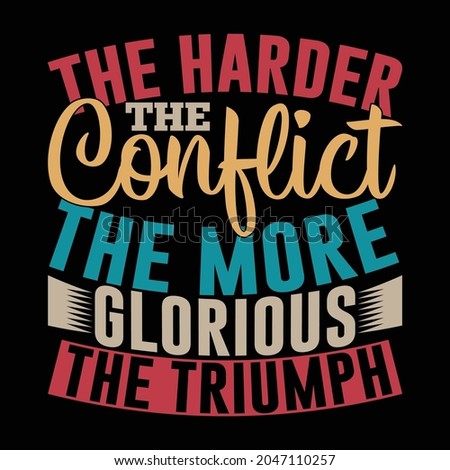 the harder the conflict the more glorious the triumph calligraphy and retro typography vintage text design illustration art