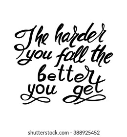 The harder you fall the better you get phrase. Modern calligraphy. Motivational and inspirational quote. Black lettering for banner, poster