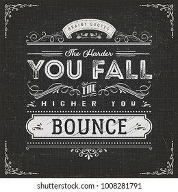 The Harder You Fall The Higher You Bounce/
Illustration of a vintage chalkboard textured background with inspiring and motivating philosophy quote, floral patterns and hand-drawned corners