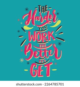 The harder you work and the better you. inspirational, inspiration, concept, success, work, text, quote, inspire, message, motivational, succeed, positive, motivate, life, motivation, goal, achievemen