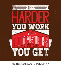 The Harder You Work The Locker You Get.  Inspiring Workout and Fitness Gym Motivation Quote Illustration Sign. Creative Strong Sport Vector Rough.