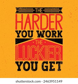 The Harder You Work The Locker You Get.  Inspiring Workout and Fitness Gym Motivation Quote Illustration Sign. Creative Strong Sport Vector Rough.