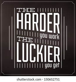 The Harder You Work The Luckier You Get / Quote Typographic Background Design