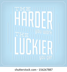 The Harder You Work The Luckier You Get / Quote Typographic Background Design