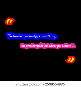 Quanto mais você trabalhar para algo, maior você se sentirá quando conseguir.