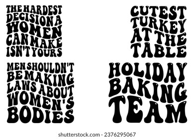 The hardest decision a woman can make isn't yours, Cutest turkey at the table, men shouldn't be making laws about women's bodies, holiday baking team T-shirt