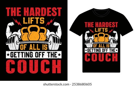 The hardest lifts of all is getting off the couch gym motivational custom t shirt design