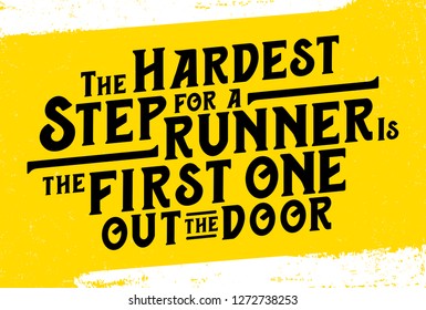 The hardest Step for a runner is the first one out the door, Motivational quote.