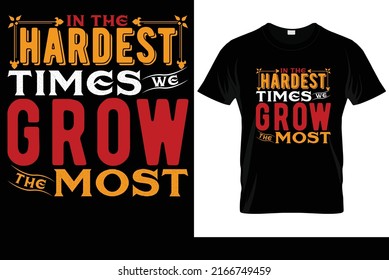 in the hardest times we grow the most calligraphy t-shirt design  