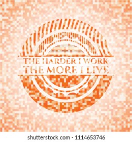 The Hardest I work the More I Live abstract emblem, orange mosaic background