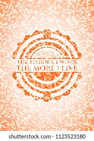  The Hardest I work the More I Live abstract orange mosaic emblem