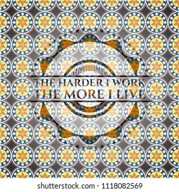 The Hardest I work the More I Live arabic badge background. Arabesque decoration.