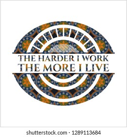 The Hardest I work the More I Live arabic emblem background. Arabesque decoration.
