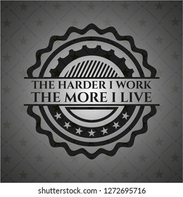 The Hardest I work the More I Live black emblem